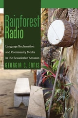 cover of Rainforest Radio: Language Reclamation and Community Media in the Ecuadorian Amazon