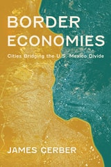 cover of Border Economies: Cities Bridging the U.S.-Mexico Divide