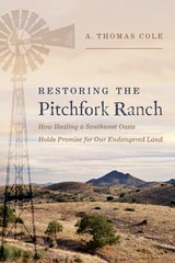 cover of Restoring the Pitchfork Ranch: How Healing a Southwest Oasis Holds Promise for Our Endangered Land