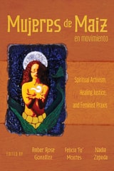 cover of Mujeres de Maiz en Movimiento: Spiritual Artivism, Healing Justice, and Feminist Praxis