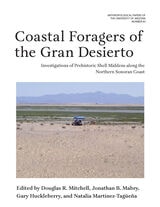 cover of Coastal Foragers of the Gran Desierto: Investigations of Prehistoric Shell Middens along the Northern Sonoran Coast