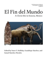 cover of El Fin del Mundo: A Clovis Site in Sonora, Mexico
