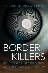 cover of Border Killers: Neoliberalism, Necropolitics, and Mexican Masculinity