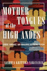 cover of Mother Tongues of the High Andes: Gender, Language, and Indigenous Difference in Peru