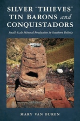 cover of Silver “Thieves," Tin Barons, and Conquistadors: Small-Scale Mineral Production in Southern Bolivia
