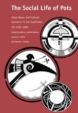 cover of The Social Life of Pots: Glaze Wares and Cultural Dynamics in the Southwest, AD 1250-1680