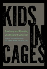 cover of Kids in Cages: Surviving and Resisting Child Migrant Detention