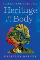 cover of Heritage in the Body: Sensory Ecologies of Health Practice in Times of Change