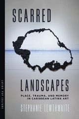 cover of Scarred Landscapes: Place, Trauma, and Memory in Caribbean Latinx Art