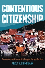 cover of Contentious Citizenship: Salvadoran Activism and Belonging Across Borders