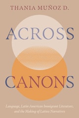 cover of Across Canons: Language, Latin American Immigrant Literature, and the Making of Latinx Narratives