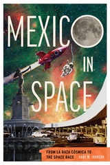 cover of Mexico in Space: From la Raza Cósmica to the Space Race
