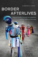 cover of Border Afterlives: Migrant Deaths, Forensic Investigations, and the Politics of Haunting