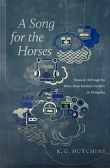 cover of A Song for the Horses: Musical Heritage for More-than-Human Futures in Mongolia