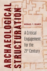 cover of Archaeological Structuration: A Critical Engagement for the Twenty-First Century
