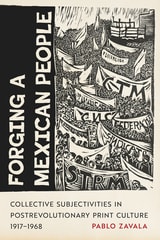 cover of Forging a Mexican People: Collective Subjectivities in Postrevolutionary Print Culture, 1917–1968