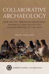 cover of Collaborative Archaeology: How Native American Knowledge Enhances Our Collective Understanding of the Past