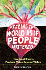 cover of Feeding the World as if People Mattered: How Small Farms Produce Value Beyond Yields