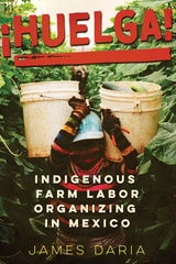 cover of ¡Huelga!: Indigenous Farm Labor Organizing in Mexico