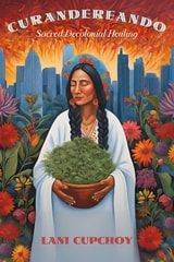 cover of Curandereando: Sacred Decolonial Healing