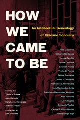 cover of How We Came to Be: An Intellectual Genealogy of Chicano Scholars