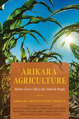 cover of Arikara Agriculture: Mother Corn’s Gift to the Sahnish People