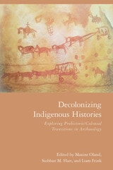 cover of Decolonizing Indigenous Histories: Exploring Prehistoric/Colonial Transitions in Archaeology