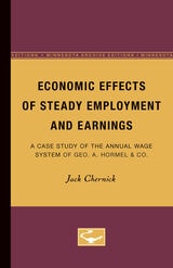 cover of Economic Effects of Steady Employment and Earnings: A Case Study of the Annual Wage System of Geo. A. Hormel & Co.
