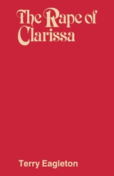 cover of Rape Of Clarissa: Writing, Sexuality, and Class Struggle in Samuel Richardson