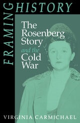cover of Framing History: The Rosenberg Story and the Cold War