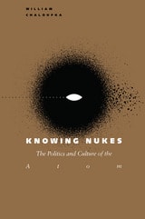 cover of Knowing Nukes: The Politics and Culture of the Atom