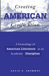 cover of Creating American Civilization: A Genealogy of American Literature as an Academic Discipline