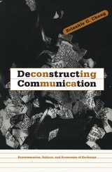cover of Deconstructing Communication: Representation, Subject, and Economies of Exchange