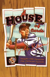 cover of House Of Cards: Baseball Card Collecting and Popular Culture