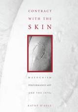 cover of Contract With The Skin: Masochism, Performance Art, and the 1970s
