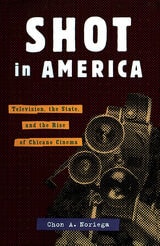 cover of Shot In America: Television, the State, and the Rise of Chicano Cinema