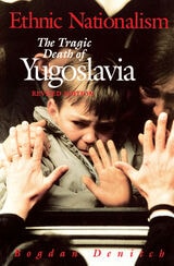 cover of Ethnic Nationalism: The Tragic Death of Yugoslavia