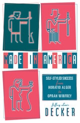 cover of Made In America: Self-Styled Success from Horatio Alger to Oprah Winfrey