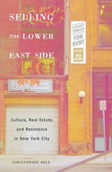 cover of Selling The Lower East: Culture, Real Estate, and Resistance in New York City