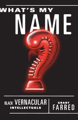 cover of What's My Name: Black Vernacular Intellectuals