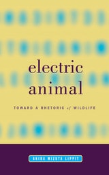 cover of Electric Animal: Toward a Rhetoric of Wildlife