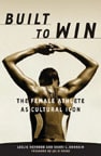 cover of Built To Win: The Female Athlete As Cultural Icon