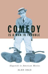 cover of Comedy Is A Man In Trouble: Slapstick In American Movies