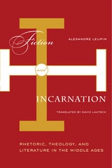 cover of Fiction And Incarnation: Rhetoric, Theology, and Literature in the Middle Ages