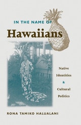 cover of In The Name Of Hawaiians: Native Identities and Cultural Politics