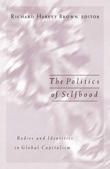 cover of Politics Of Selfhood: Bodies And Identities In Global Capitalism