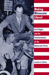 cover of Making Minnesota Liberal: Civil Rights And The Transformation Of The Democratic Party
