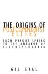 cover of The Origins Of Postcommunist Elites: From Prague Spring To The Breakup Of Czechoslovakia