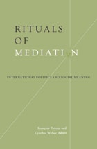 cover of Rituals Of Mediation: International Politics And Social Meaning
