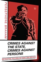 cover of Crimes against the State, Crimes against Persons: Detective Fiction in Cuba and Mexico
